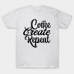 Coffee, create, repeat T-Shirt